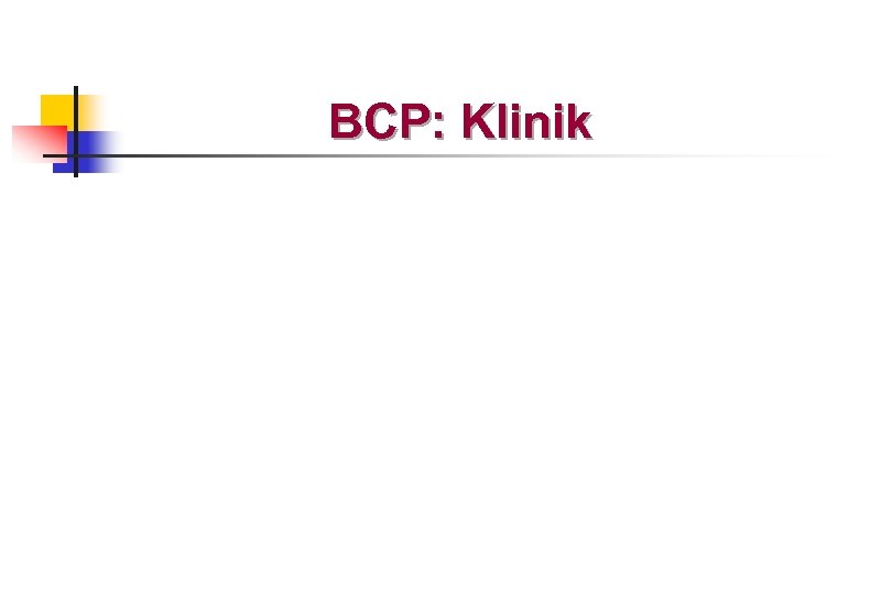 BCP: Klinik 