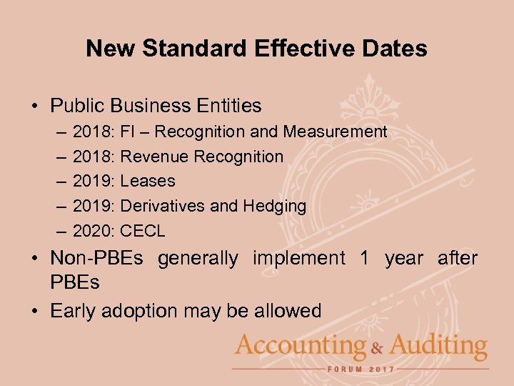 New Standard Effective Dates • Public Business Entities – – – 2018: FI –