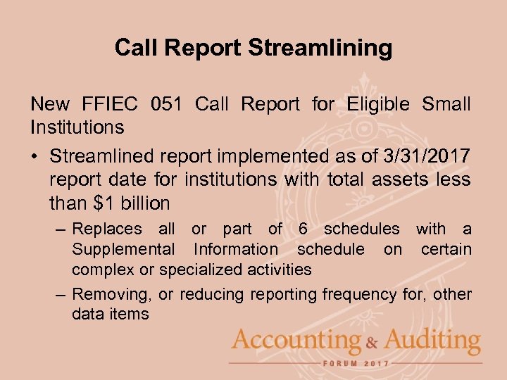 Call Report Streamlining New FFIEC 051 Call Report for Eligible Small Institutions • Streamlined