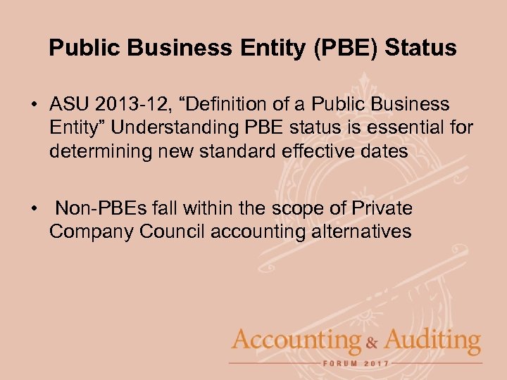 Public Business Entity (PBE) Status • ASU 2013 -12, “Definition of a Public Business
