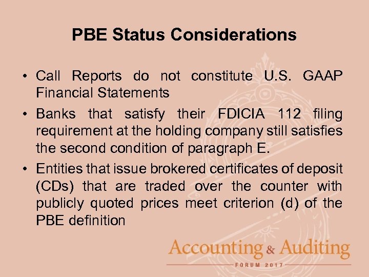 PBE Status Considerations • Call Reports do not constitute U. S. GAAP Financial Statements