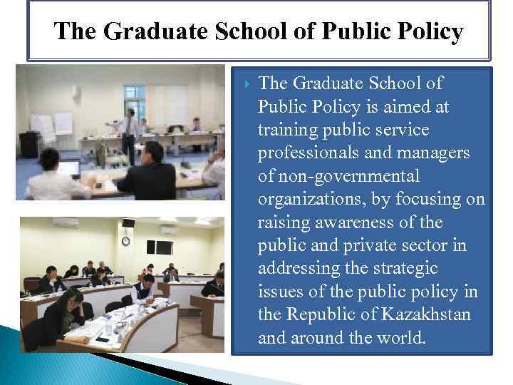 The Graduate School of Public Policy is aimed at training public service professionals and