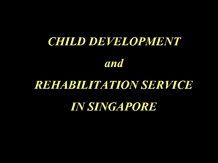 CHILD DEVELOPMENT and REHABILITATION SERVICE IN SINGAPORE 