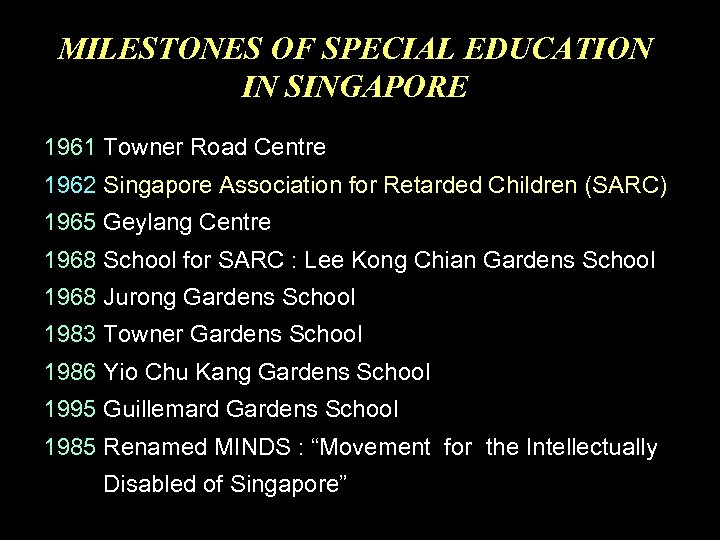 MILESTONES OF SPECIAL EDUCATION IN SINGAPORE 1961 Towner Road Centre 1962 Singapore Association for