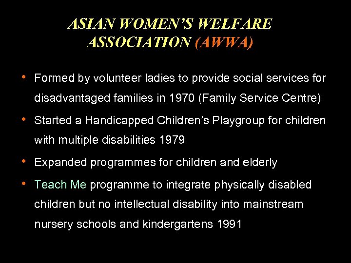 ASIAN WOMEN’S WELFARE ASSOCIATION (AWWA) • Formed by volunteer ladies to provide social services