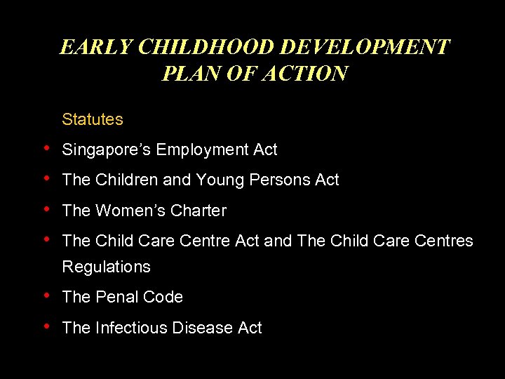 EARLY CHILDHOOD DEVELOPMENT PLAN OF ACTION Statutes • • Singapore’s Employment Act The Children