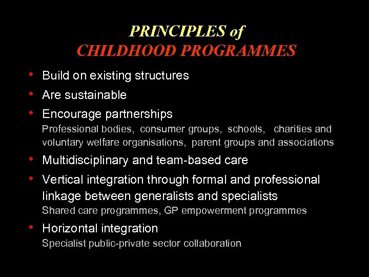 PRINCIPLES of CHILDHOOD PROGRAMMES • Build on existing structures • Are sustainable • Encourage