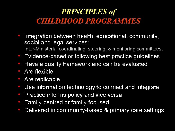 PRINCIPLES of CHILDHOOD PROGRAMMES • Integration between health, educational, community, social and legal services: