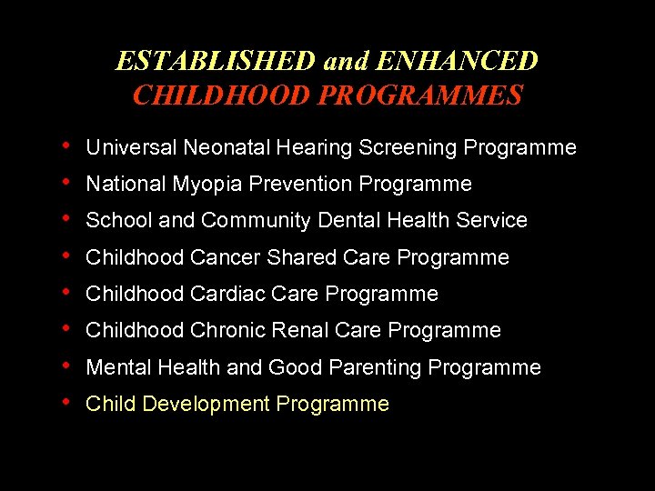 ESTABLISHED and ENHANCED CHILDHOOD PROGRAMMES • • Universal Neonatal Hearing Screening Programme National Myopia