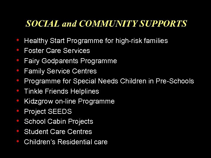SOCIAL and COMMUNITY SUPPORTS • • • Healthy Start Programme for high-risk families Foster