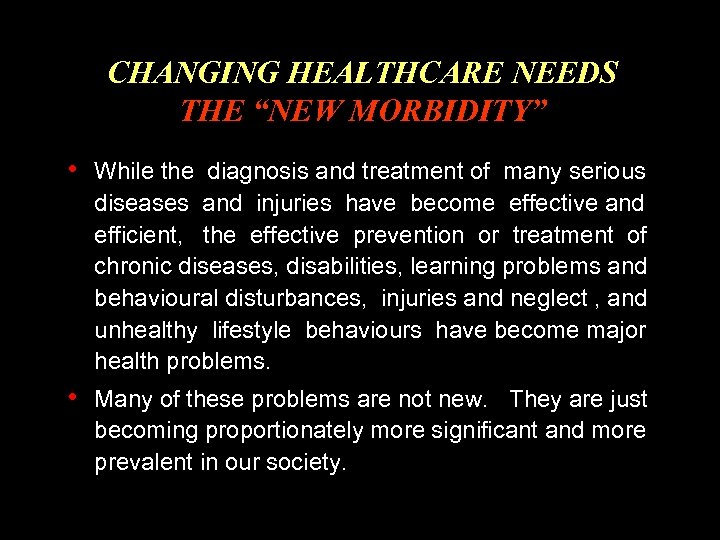 CHANGING HEALTHCARE NEEDS THE “NEW MORBIDITY” • While the diagnosis and treatment of many