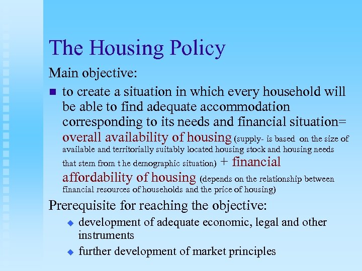 The Housing Policy Main objective: n to create a situation in which every household