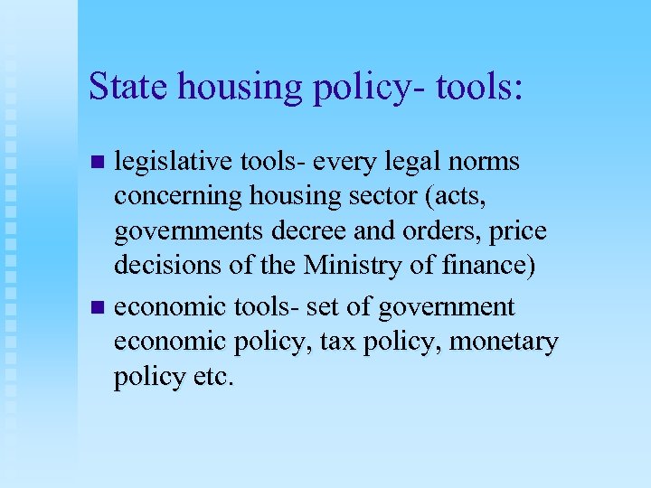 State housing policy- tools: legislative tools- every legal norms concerning housing sector (acts, governments