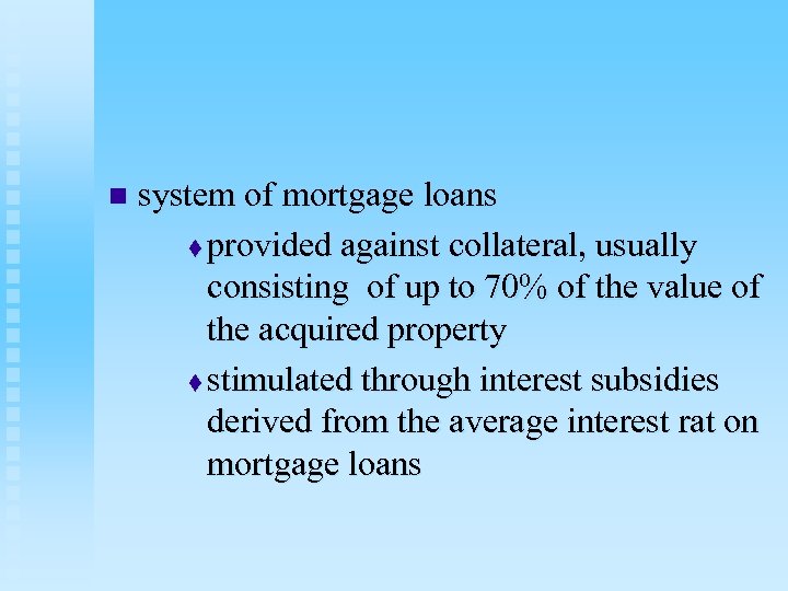 n system of mortgage loans t provided against collateral, usually consisting of up to