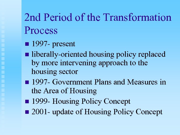 2 nd Period of the Transformation Process 1997 - present n liberally-oriented housing policy
