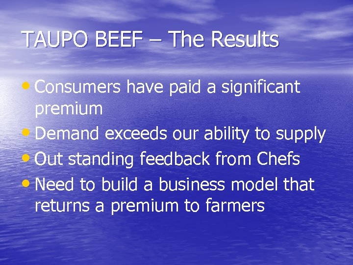 TAUPO BEEF – The Results • Consumers have paid a significant premium • Demand