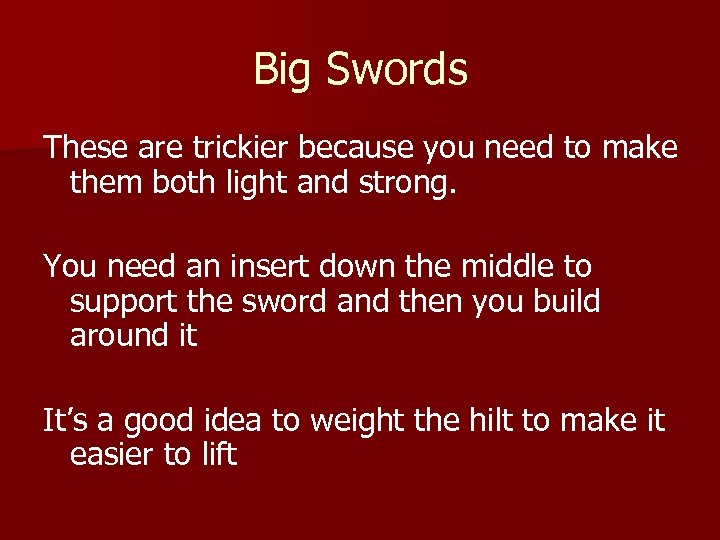 Big Swords These are trickier because you need to make them both light and