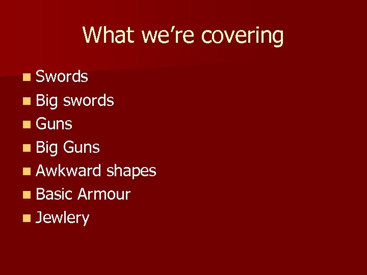What we’re covering n Swords n Big swords n Guns n Big Guns n
