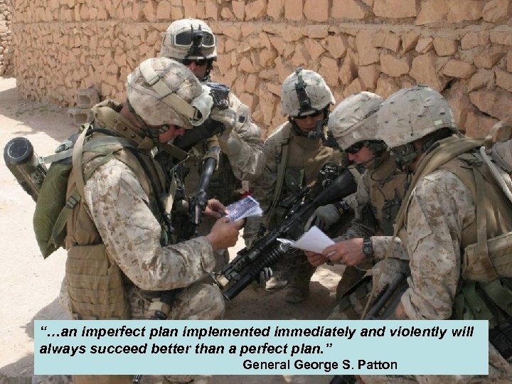 “…an imperfect plan implemented immediately and violently will always succeed better than a perfect