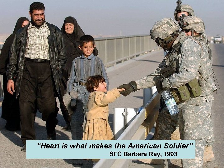  “Heart is what makes the American Soldier” SFC Barbara Ray, 1993 