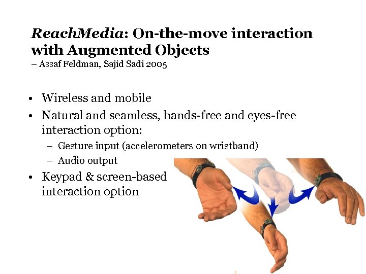 Reach. Media: On-the-move interaction with Augmented Objects – Assaf Feldman, Sajid Sadi 2005 •