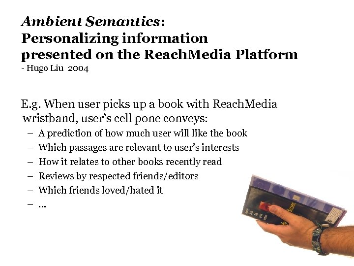 Ambient Semantics: Personalizing information presented on the Reach. Media Platform - Hugo Liu 2004