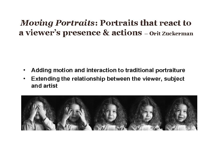 Moving Portraits: Portraits that react to a viewer’s presence & actions – Orit Zuckerman