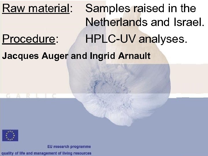 Raw material: Procedure: Samples raised in the Netherlands and Israel. HPLC-UV analyses. Jacques Auger