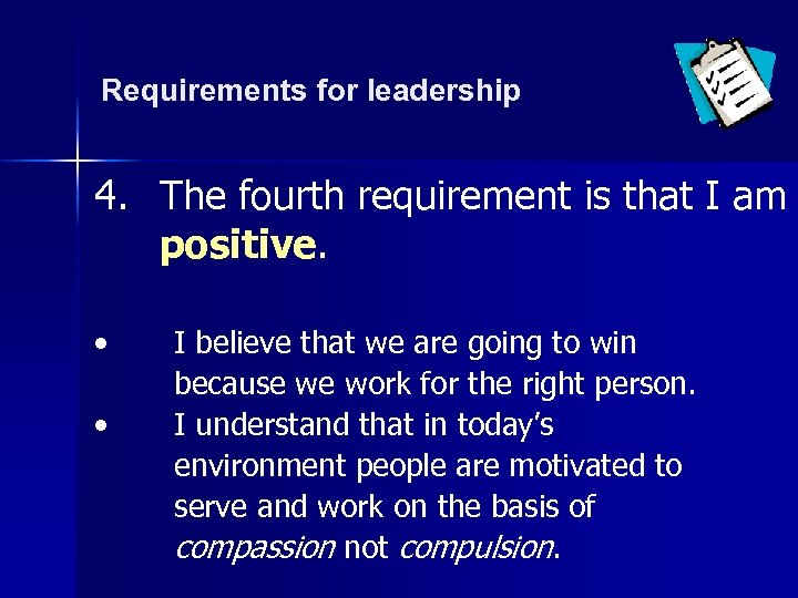 Requirements for leadership 4. The fourth requirement is that I am positive. • •