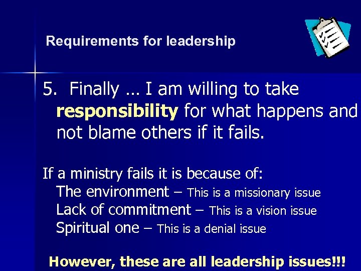 Requirements for leadership 5. Finally … I am willing to take responsibility for what