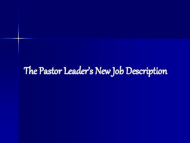 The Pastor Leader’s New Job Description 