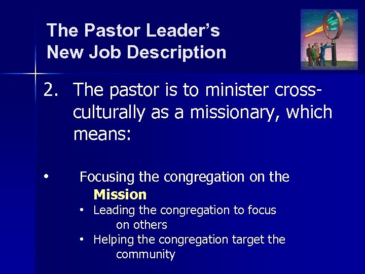 The Pastor Leader’s New Job Description 2. The pastor is to minister crossculturally as