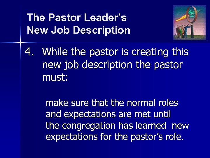 The Pastor Leader’s New Job Description 4. While the pastor is creating this new