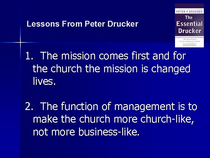 Lessons From Peter Drucker 1. The mission comes first and for the church the