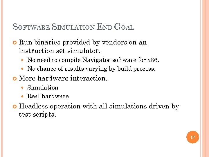 SOFTWARE SIMULATION END GOAL Run binaries provided by vendors on an instruction set simulator.