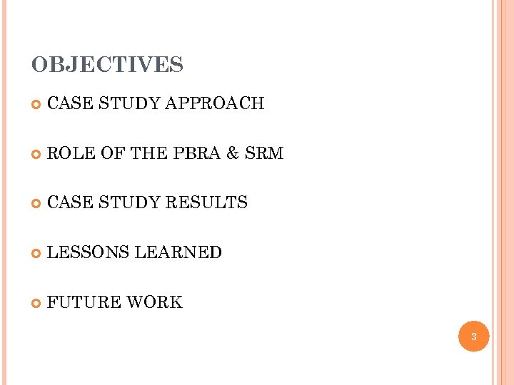 OBJECTIVES CASE STUDY APPROACH ROLE OF THE PBRA & SRM CASE STUDY RESULTS LESSONS