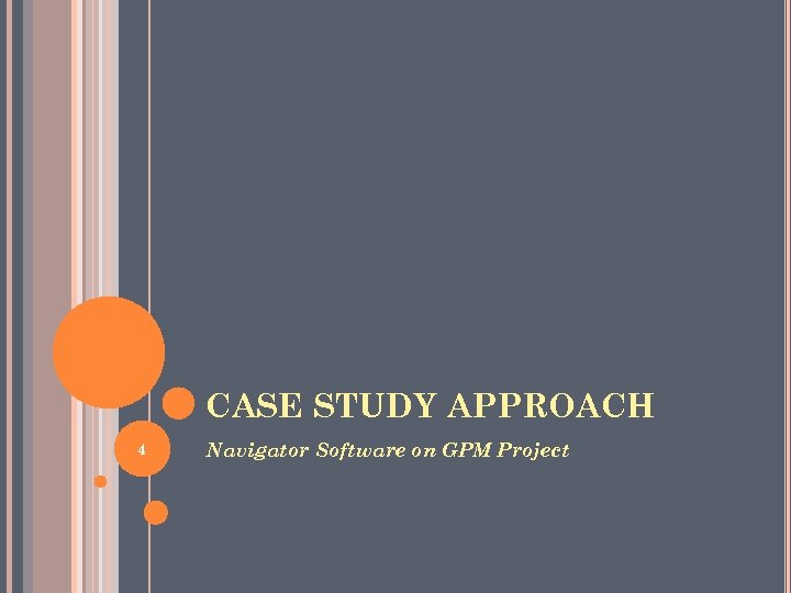 CASE STUDY APPROACH 4 Navigator Software on GPM Project 