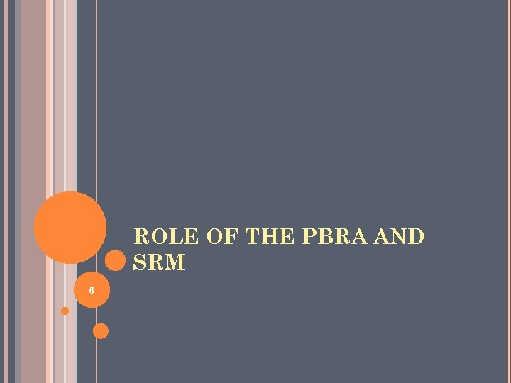 ROLE OF THE PBRA AND SRM 6 