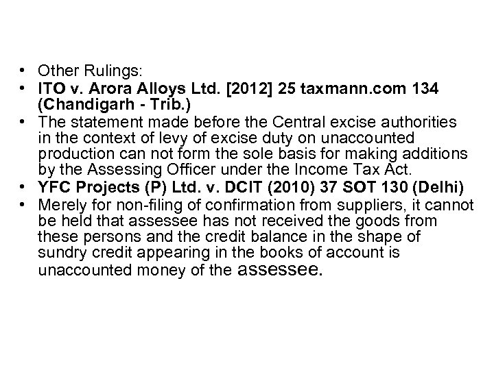  • Other Rulings: • ITO v. Arora Alloys Ltd. [2012] 25 taxmann. com