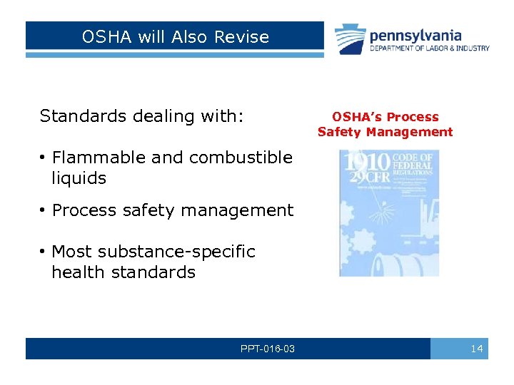 OSHA will Also Revise Standards dealing with: OSHA’s Process Safety Management • Flammable and