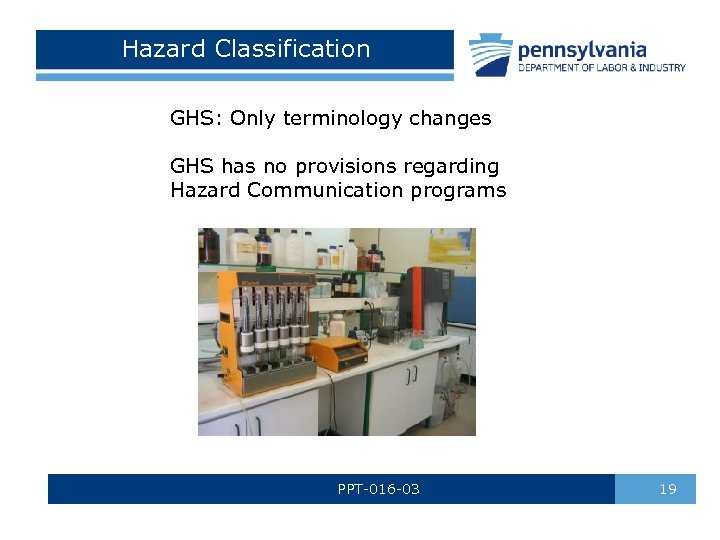 Hazard Classification GHS: Only terminology changes GHS has no provisions regarding Hazard Communication programs