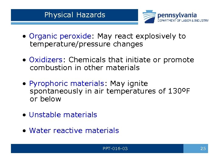 Physical Hazards • Organic peroxide: May react explosively to temperature/pressure changes • Oxidizers: Chemicals