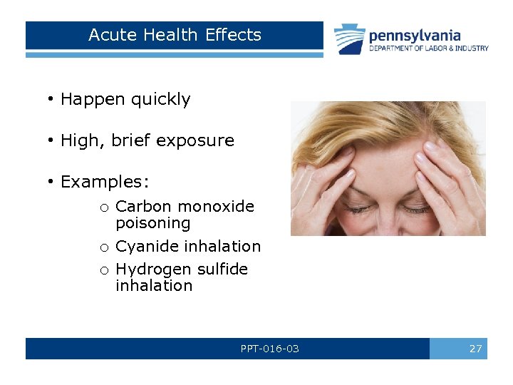 Acute Health Effects • Happen quickly • High, brief exposure • Examples: o Carbon