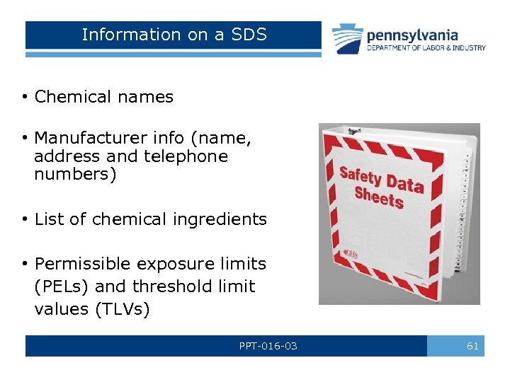 Information on a SDS • Chemical names • Manufacturer info (name, address and telephone