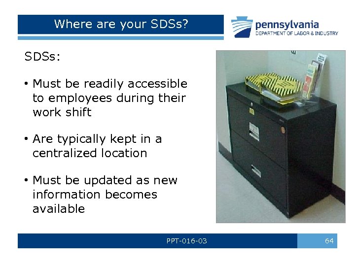 Where are your SDSs? SDSs: • Must be readily accessible to employees during their