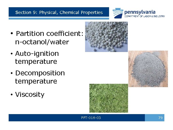 Section 9: Physical, Chemical Properties • Partition coefficient: n-octanol/water • Auto-ignition temperature • Decomposition