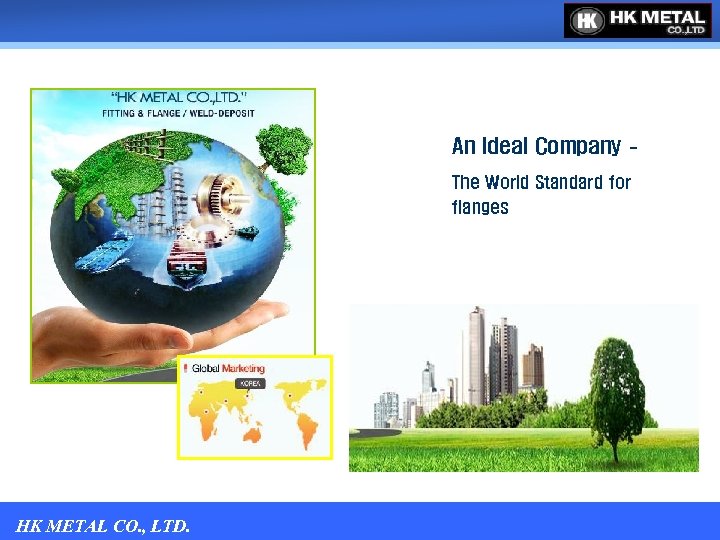 An Ideal Company – The World Standard for flanges 1 HK METAL CO. ,