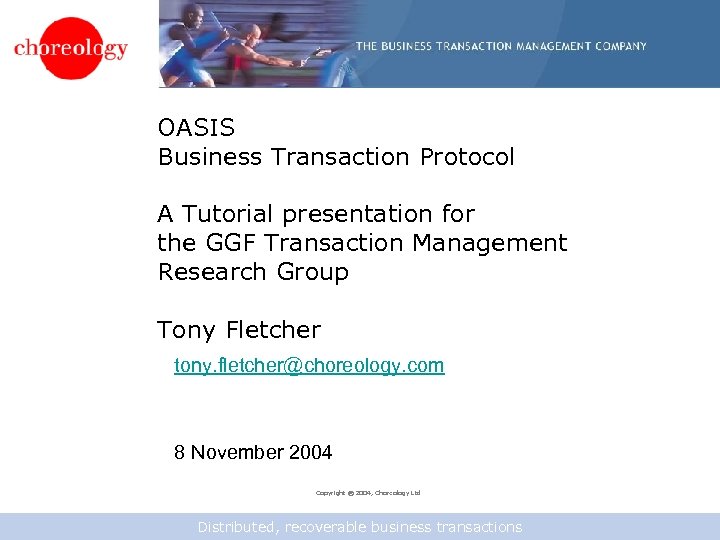 OASIS Business Transaction Protocol A Tutorial presentation for the GGF Transaction Management Research Group
