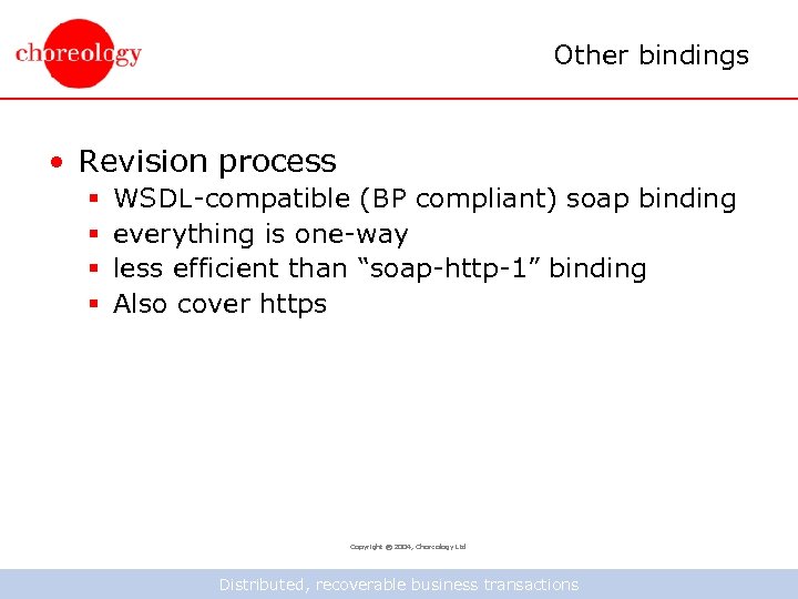 Other bindings • Revision process § § WSDL-compatible (BP compliant) soap binding everything is