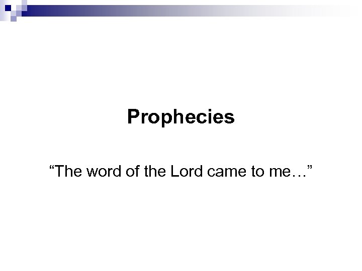 Prophecies “The word of the Lord came to me…” 